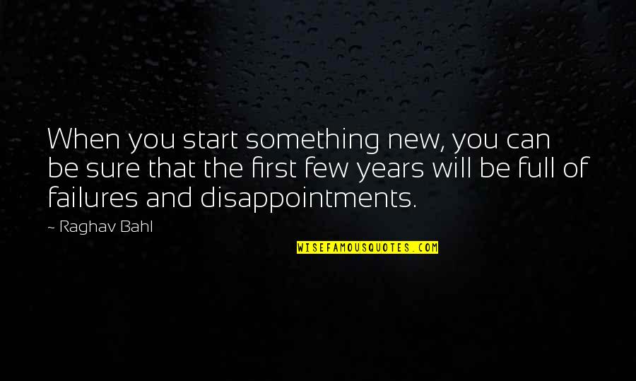 When Something Is New Quotes By Raghav Bahl: When you start something new, you can be