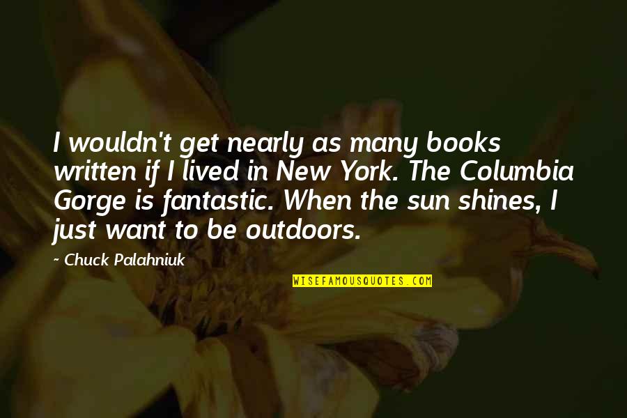 When The Sun Shines On You Quotes By Chuck Palahniuk: I wouldn't get nearly as many books written