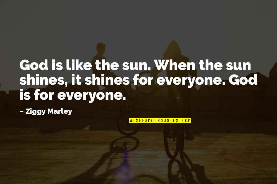 When The Sun Shines On You Quotes By Ziggy Marley: God is like the sun. When the sun