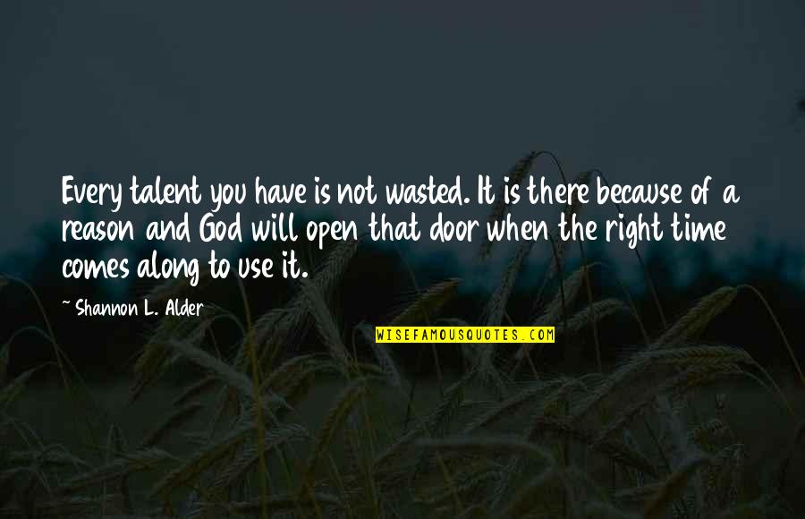 When The Time Right Quotes By Shannon L. Alder: Every talent you have is not wasted. It