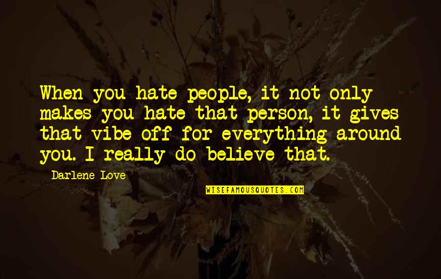 When The Vibe Is Off Quotes By Darlene Love: When you hate people, it not only makes