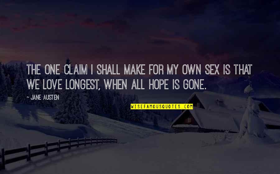 When Their Gone Quotes By Jane Austen: The one claim I shall make for my