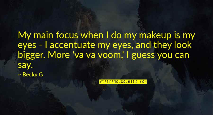 When They Say You Can't Quotes By Becky G: My main focus when I do my makeup