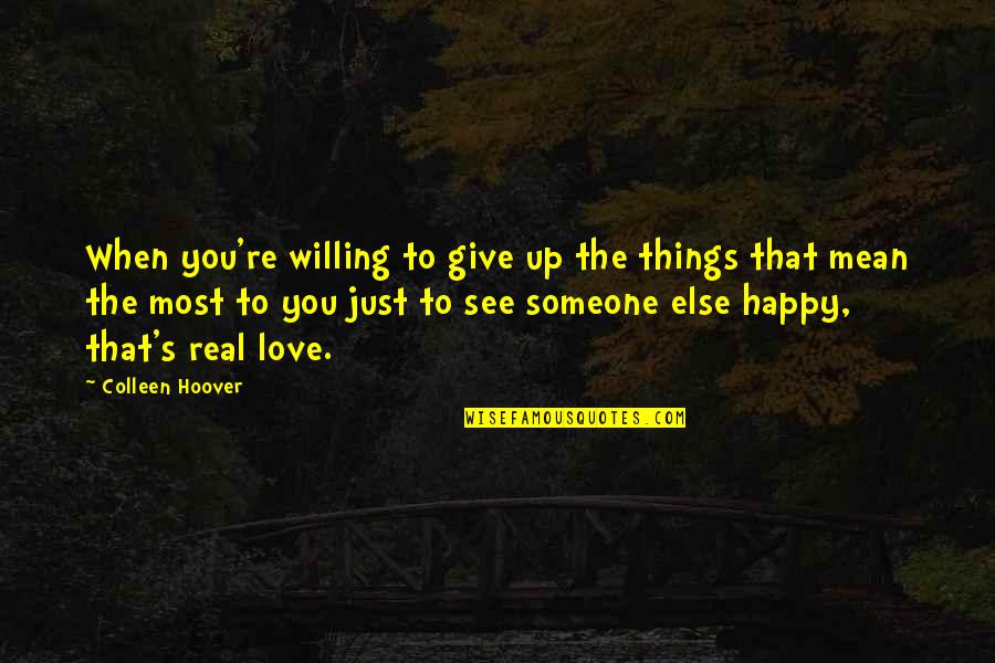 When They See You Happy Quotes By Colleen Hoover: When you're willing to give up the things