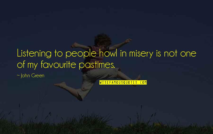 When They See You Happy Quotes By John Green: Listening to people howl in misery is not