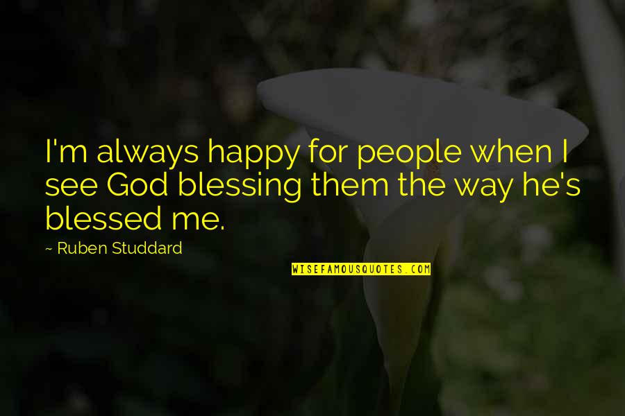 When They See You Happy Quotes By Ruben Studdard: I'm always happy for people when I see