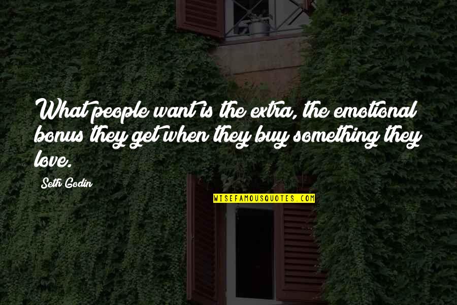 When They Want Something Quotes By Seth Godin: What people want is the extra, the emotional