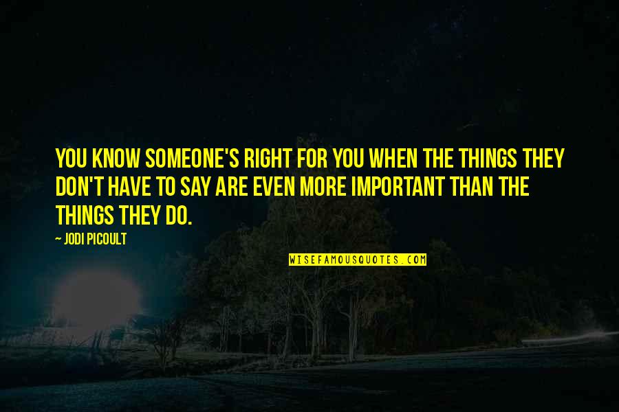 When Things Are Not Right Quotes By Jodi Picoult: You know someone's right for you when the