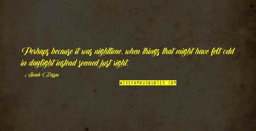 When Things Are Not Right Quotes By Sarah Dessen: Perhaps because it was nighttime, when things that