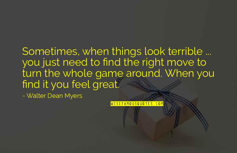 When Things Are Not Right Quotes By Walter Dean Myers: Sometimes, when things look terrible ... you just
