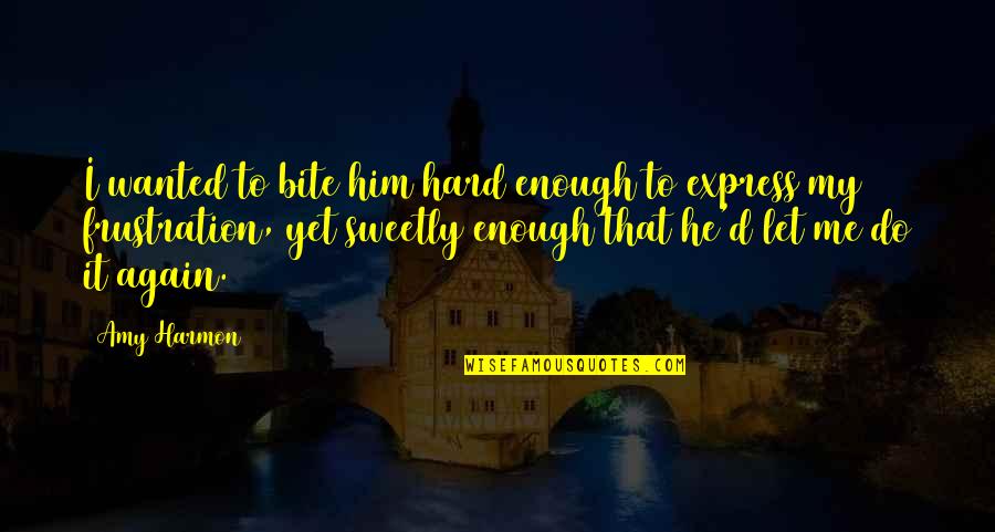 When Tragedy Happens Quotes By Amy Harmon: I wanted to bite him hard enough to