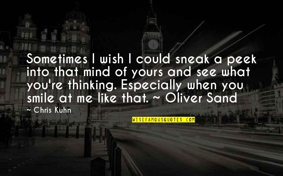 When U Smile I Smile Quotes By Chris Kuhn: Sometimes I wish I could sneak a peek