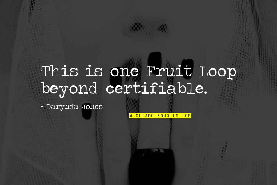 When We Feel Stuck Look At The Sky Quotes By Darynda Jones: This is one Fruit Loop beyond certifiable.