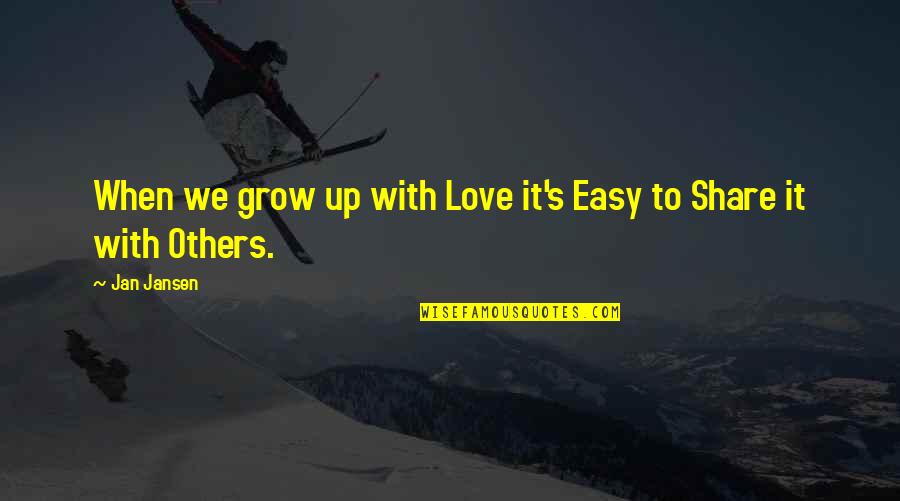 When We Grow Up Quotes By Jan Jansen: When we grow up with Love it's Easy