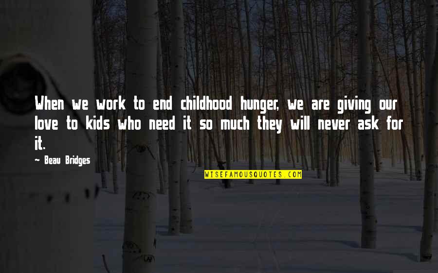 When We Love Quotes By Beau Bridges: When we work to end childhood hunger, we