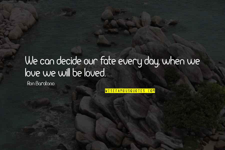 When We Love Quotes By Ron Baratono: We can decide our fate every day, when