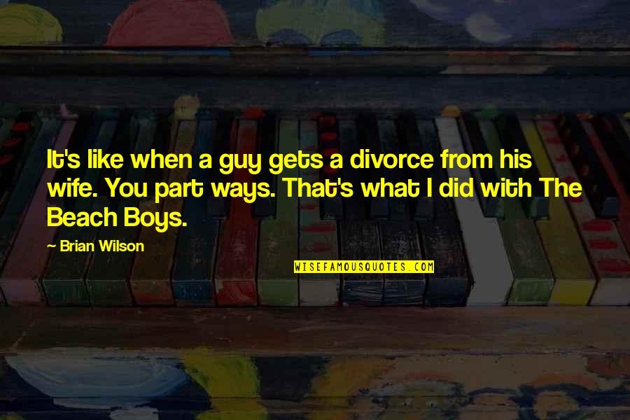 When With You Quotes By Brian Wilson: It's like when a guy gets a divorce
