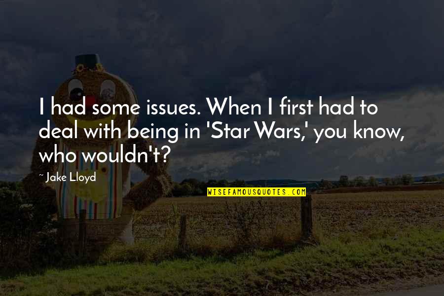 When With You Quotes By Jake Lloyd: I had some issues. When I first had