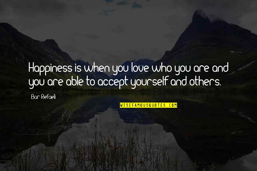 When You Accept Yourself Quotes By Bar Refaeli: Happiness is when you love who you are