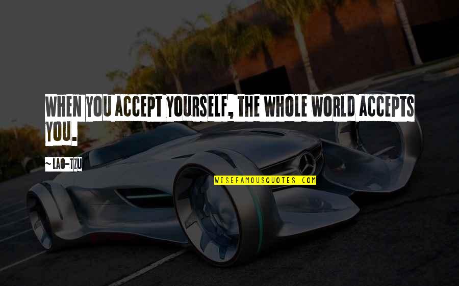 When You Accept Yourself Quotes By Lao-Tzu: When you accept yourself, the whole world accepts