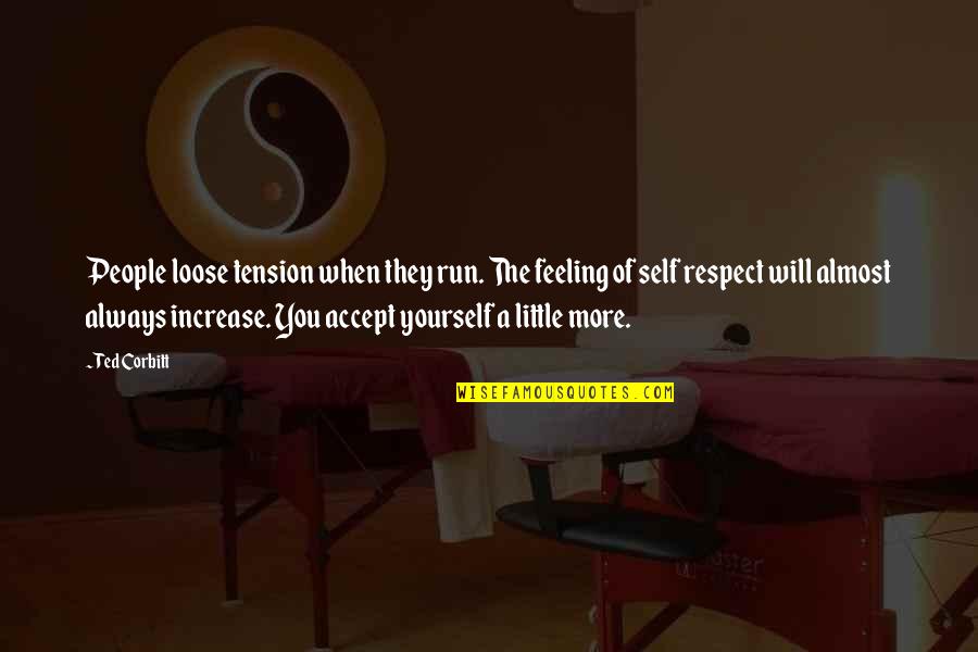 When You Accept Yourself Quotes By Ted Corbitt: People loose tension when they run. The feeling