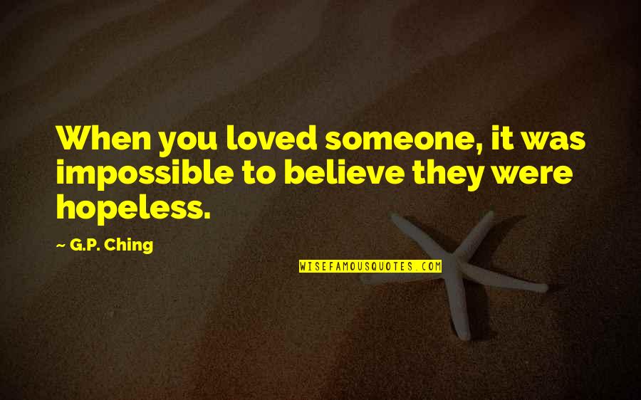 When You Are Loved By Someone Quotes By G.P. Ching: When you loved someone, it was impossible to