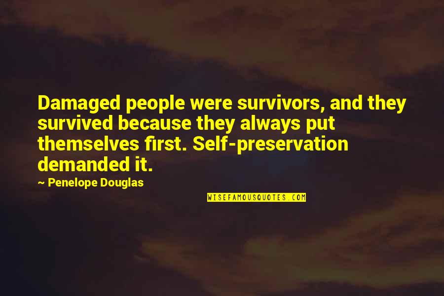 When You Can Do Anything Right Quotes By Penelope Douglas: Damaged people were survivors, and they survived because