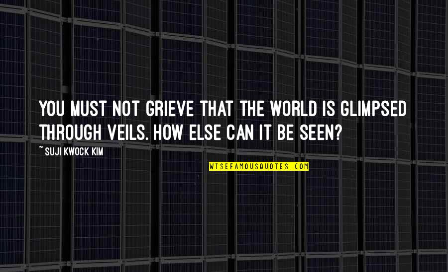 When You Feel Low Quotes By Suji Kwock Kim: You must not grieve that the world is