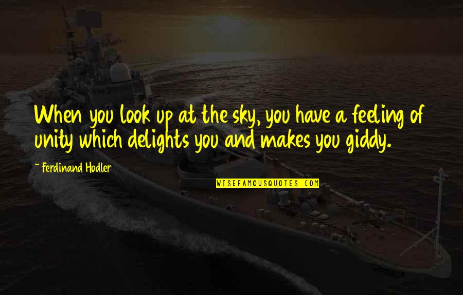 When You Have That Feeling Quotes By Ferdinand Hodler: When you look up at the sky, you