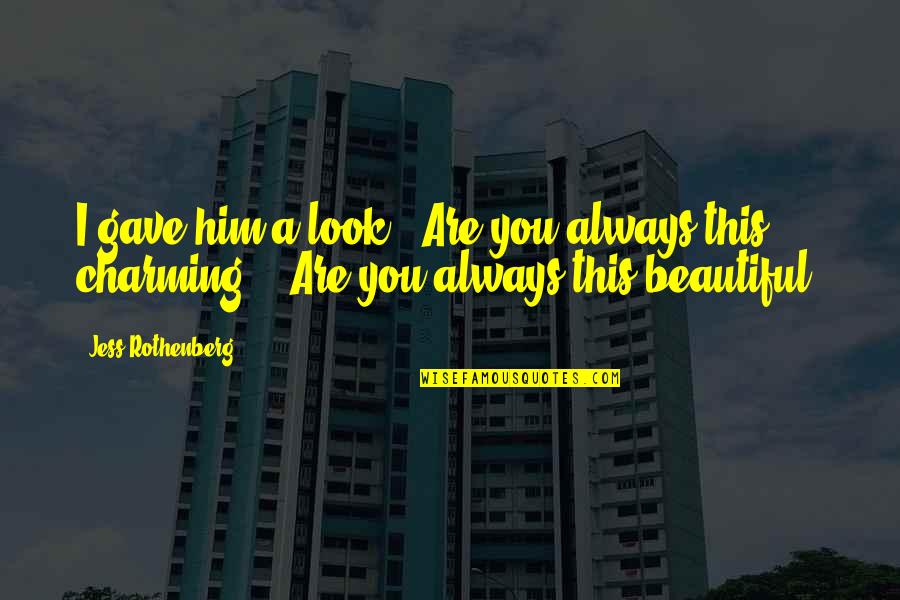 When You Look Good You Feel Good Quote Quotes By Jess Rothenberg: I gave him a look. "Are you always