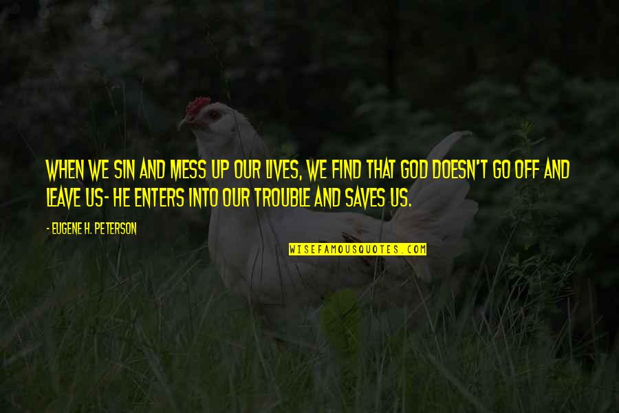 When You Mess Up Quotes By Eugene H. Peterson: When we sin and mess up our lives,