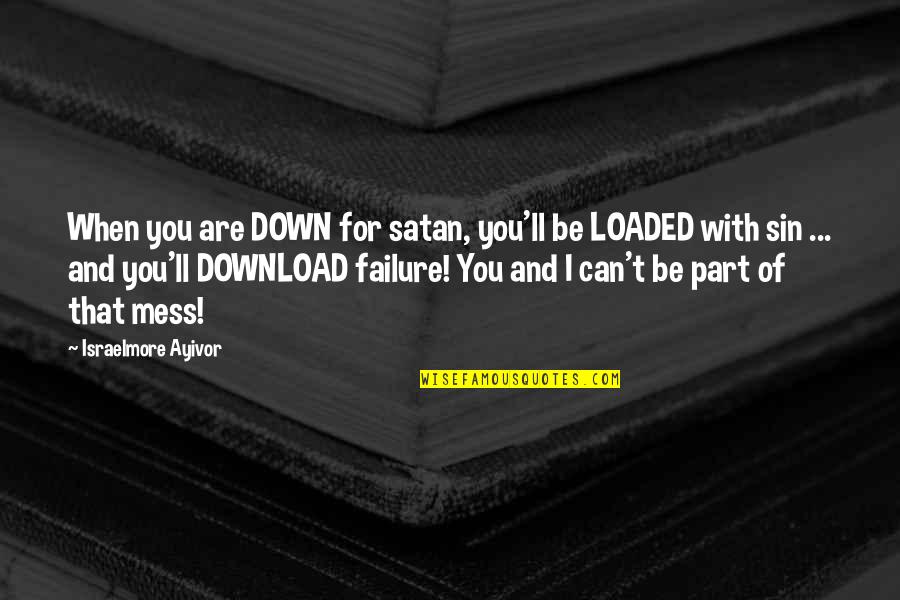 When You Mess Up Quotes By Israelmore Ayivor: When you are DOWN for satan, you'll be