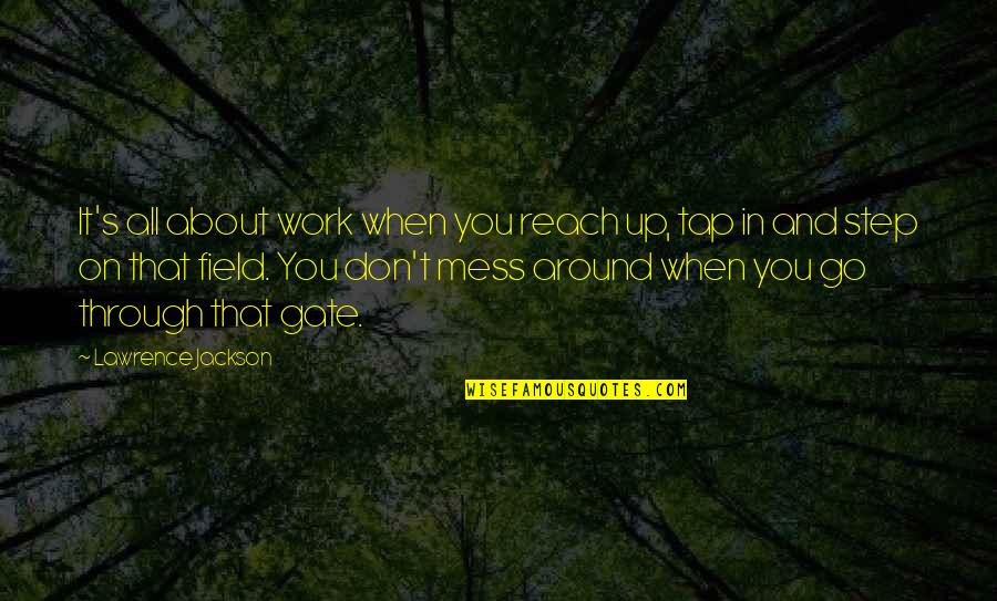 When You Mess Up Quotes By Lawrence Jackson: It's all about work when you reach up,