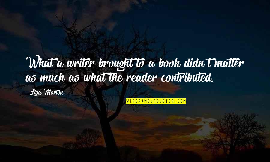 When Your Heart Turns Cold Quotes By Lisa Morton: What a writer brought to a book didn't