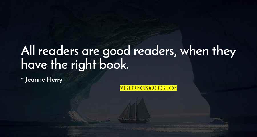 When Your Reading A Book Quotes By Jeanne Herry: All readers are good readers, when they have