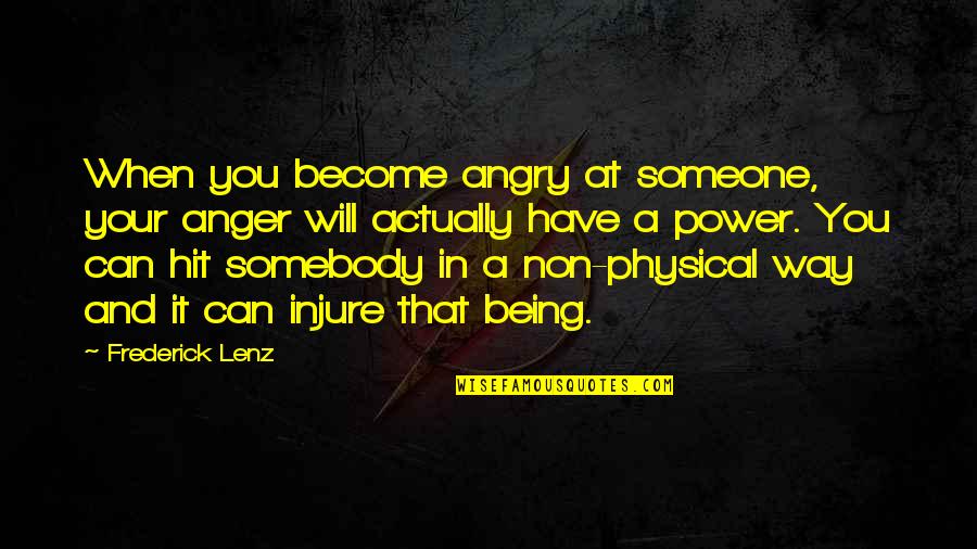 When You're Angry Quotes By Frederick Lenz: When you become angry at someone, your anger