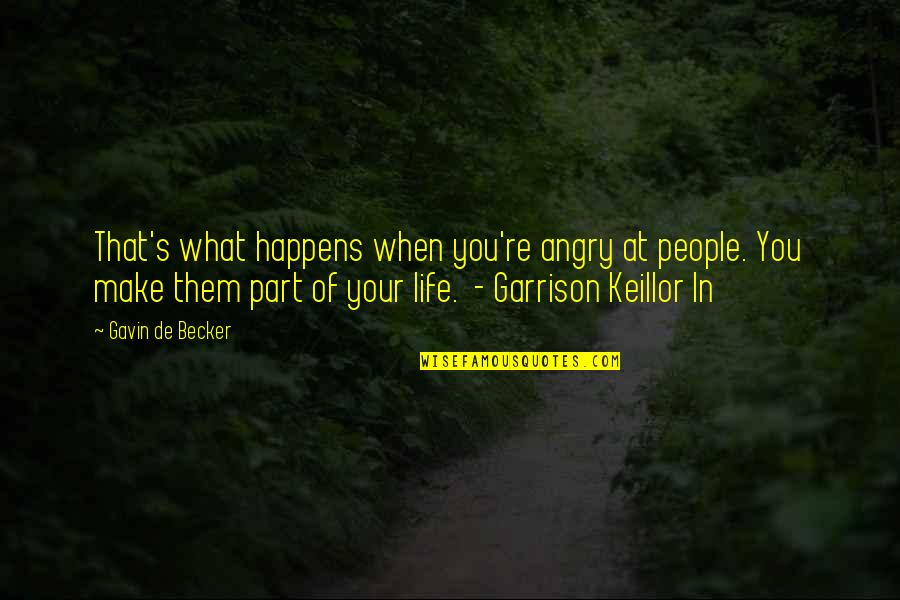 When You're Angry Quotes By Gavin De Becker: That's what happens when you're angry at people.