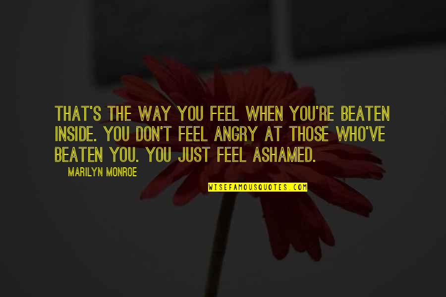 When You're Angry Quotes By Marilyn Monroe: That's the way you feel when you're beaten