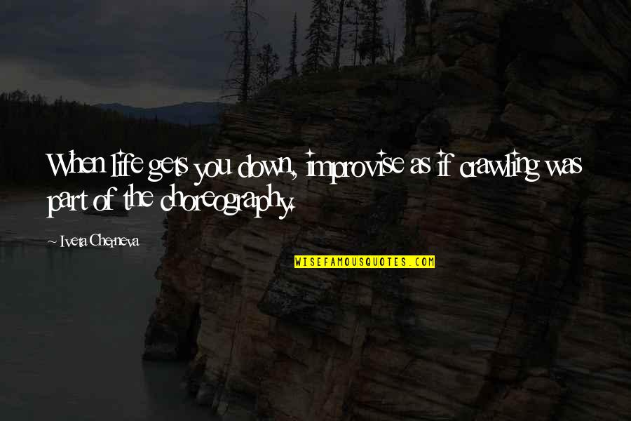 When You're Down On Your Luck Quotes By Iveta Cherneva: When life gets you down, improvise as if