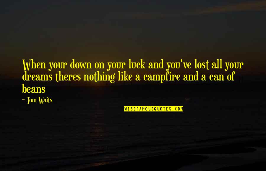 When You're Down On Your Luck Quotes By Tom Waits: When your down on your luck and you've