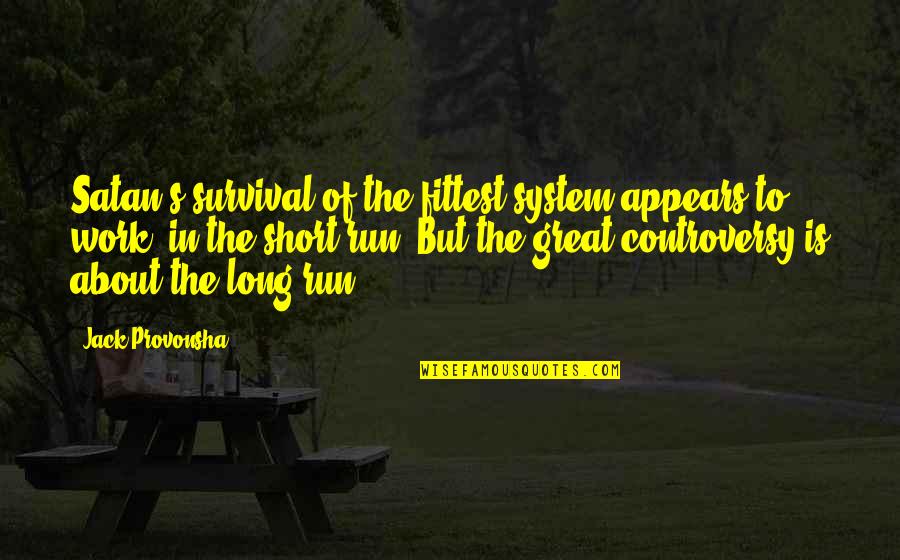 When You've Finally Had Enough Quotes By Jack Provonsha: Satan's survival-of-the-fittest system appears to work- in the