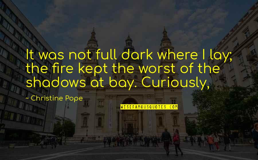 Where At Quotes By Christine Pope: It was not full dark where I lay;