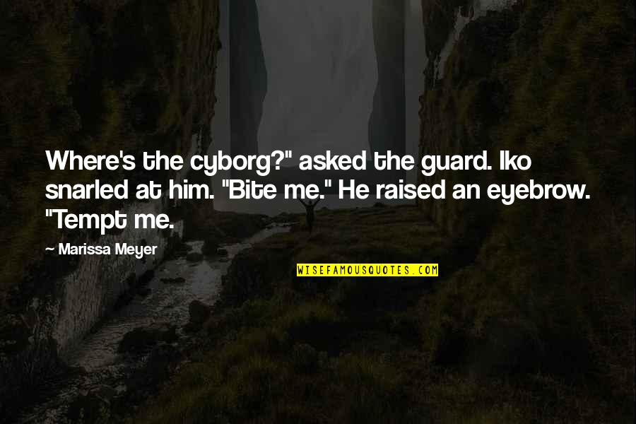 Where At Quotes By Marissa Meyer: Where's the cyborg?" asked the guard. Iko snarled