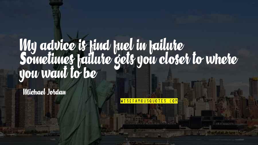 Where Failure Quotes By Michael Jordan: My advice is find fuel in failure. Sometimes