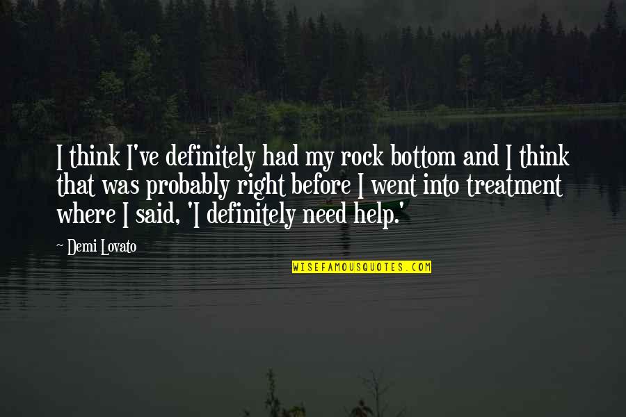 Where I Am Right Now Quotes By Demi Lovato: I think I've definitely had my rock bottom