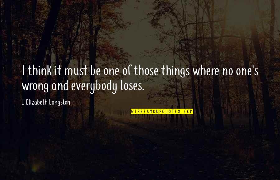 Where I Am Wrong Quotes By Elizabeth Langston: I think it must be one of those