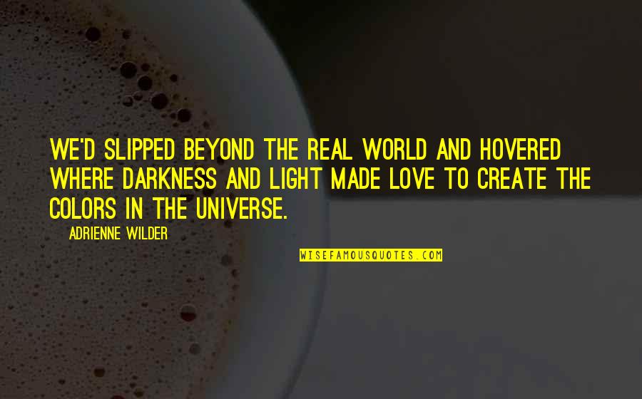 Where Is Real Love Quotes By Adrienne Wilder: We'd slipped beyond the real world and hovered