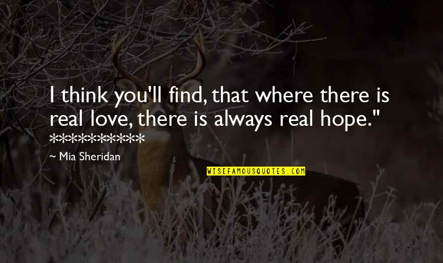 Where Is Real Love Quotes By Mia Sheridan: I think you'll find, that where there is