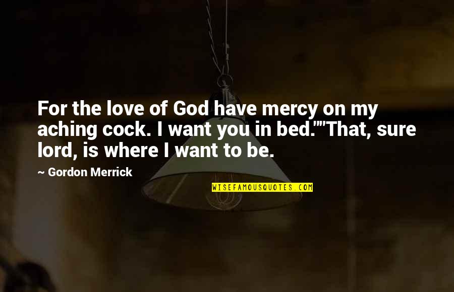 Where Is The Love Quotes By Gordon Merrick: For the love of God have mercy on