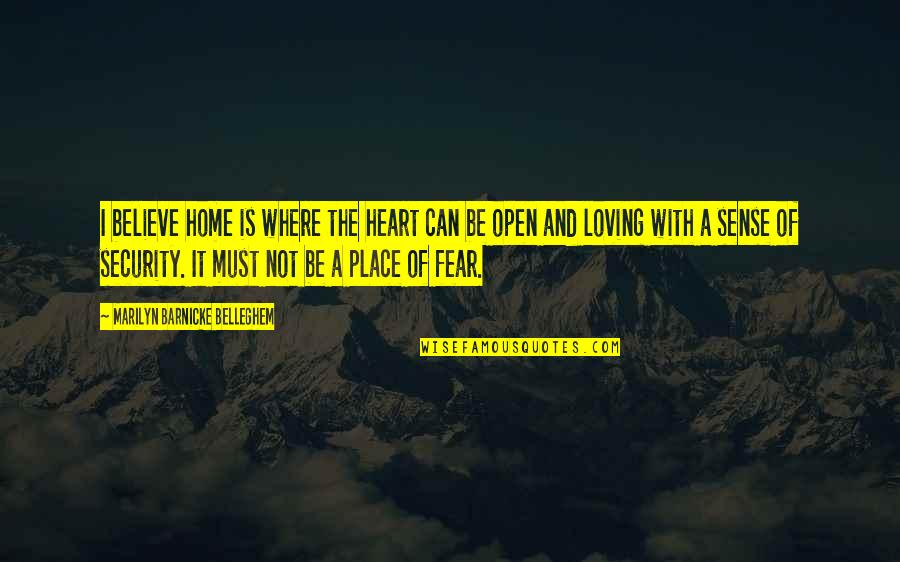 Where Is The Love Quotes By Marilyn Barnicke Belleghem: I believe home is where the heart can